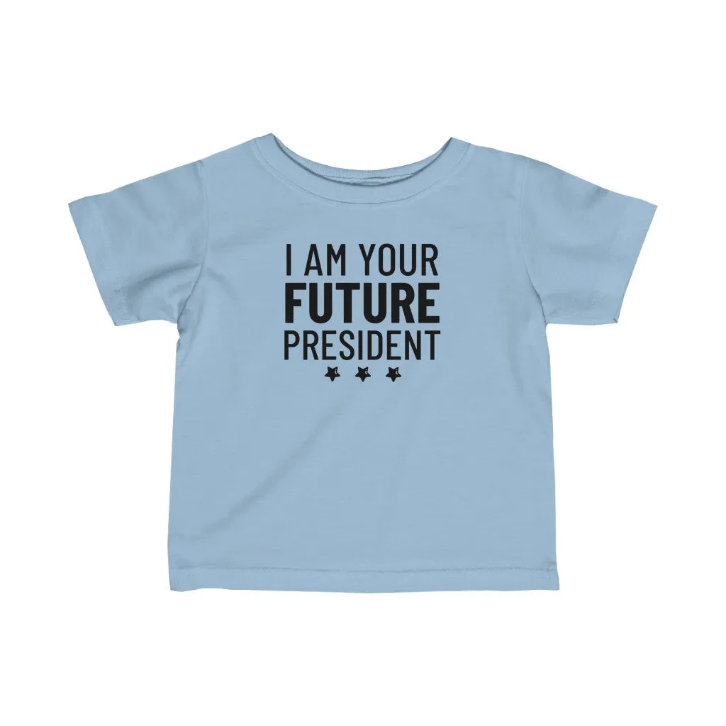 I Am Your Future President - Infant T-shirt