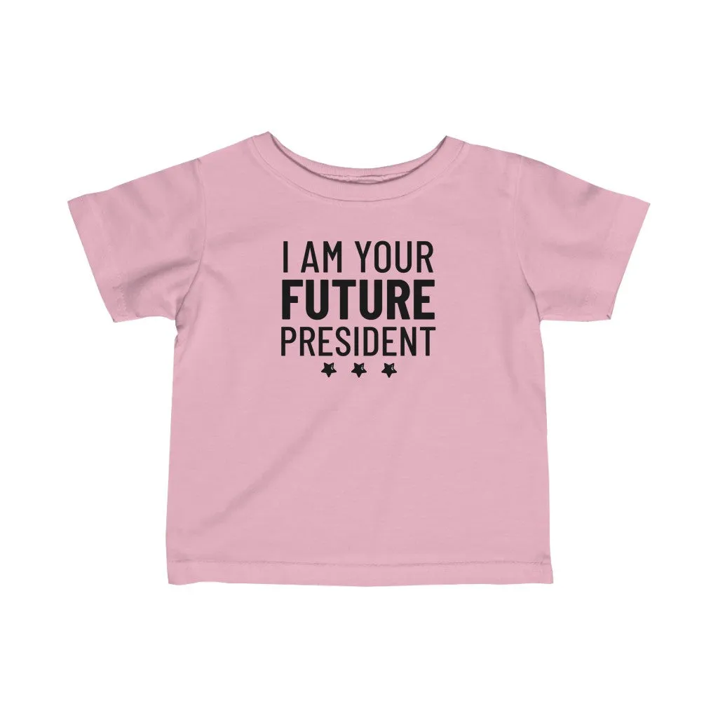I Am Your Future President - Infant T-shirt