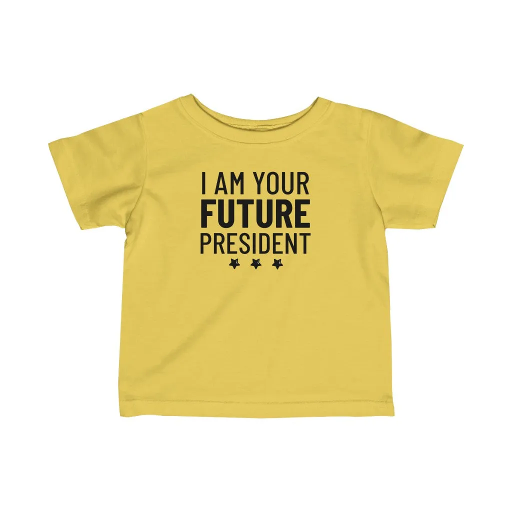 I Am Your Future President - Infant T-shirt