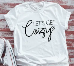Let's Get Cozy Unisex White Short Sleeve T-shirt