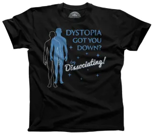 Men's Dystopia Got You Down? Try Dissociating! T-Shirt