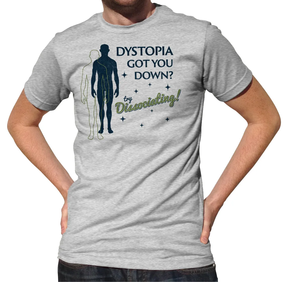 Men's Dystopia Got You Down? Try Dissociating! T-Shirt