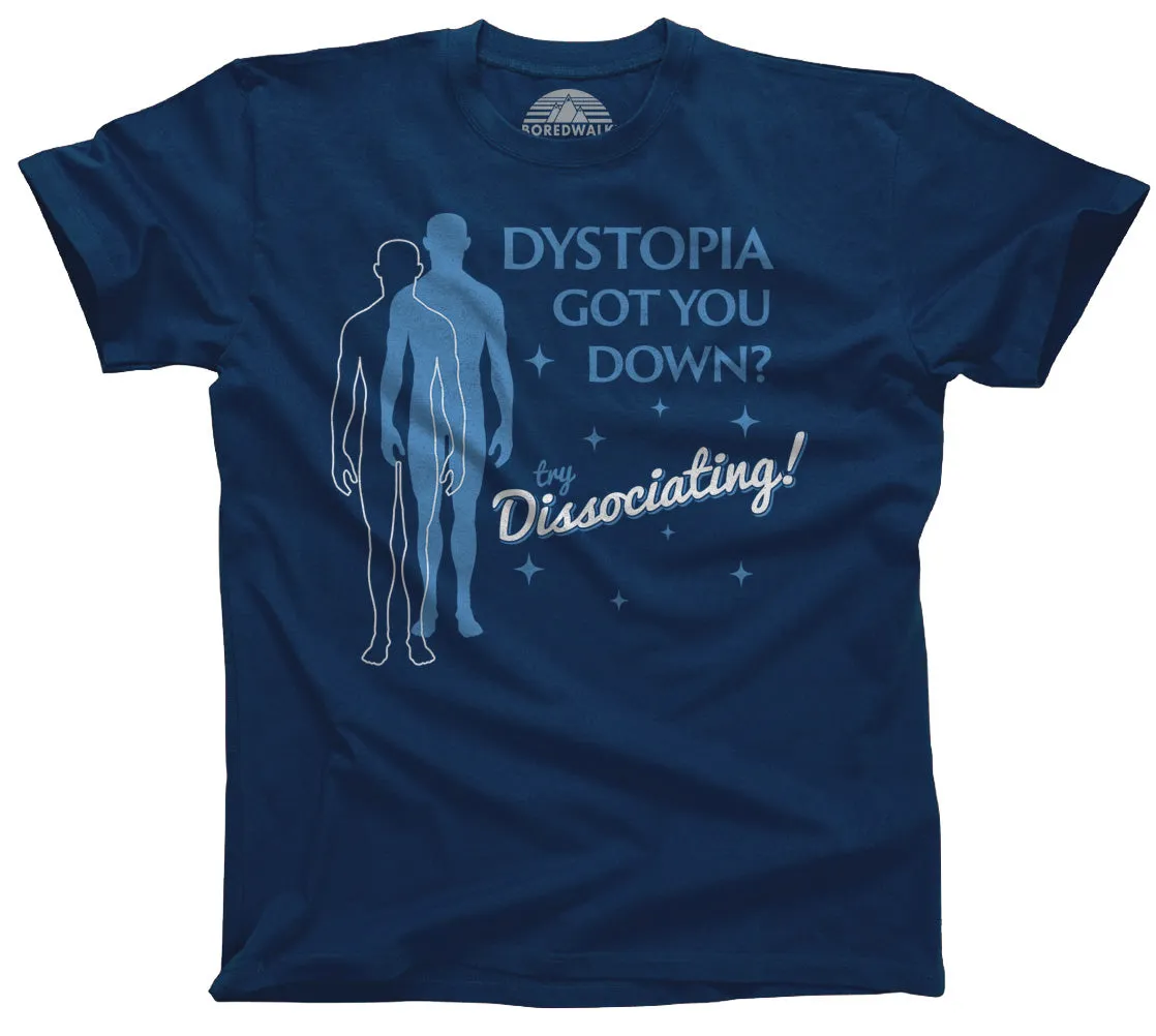 Men's Dystopia Got You Down? Try Dissociating! T-Shirt
