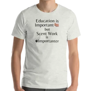 Scent Work is Importanter T-Shirts - Light